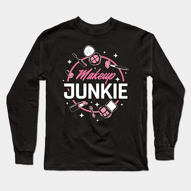 Makeup Junkie Funny Makeup Artist Gift Long Sleeve T-Shirt by CatRobot